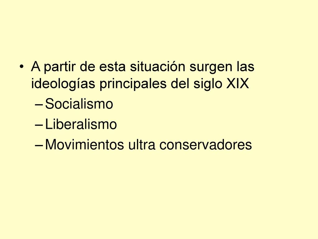 A partir de esta situación surgen las ideologías principales del siglo XIX