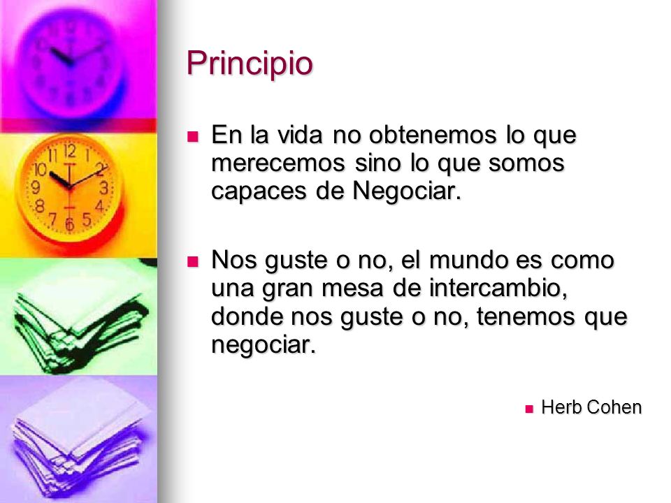 Principio En la vida no obtenemos lo que merecemos sino lo que somos capaces de Negociar.