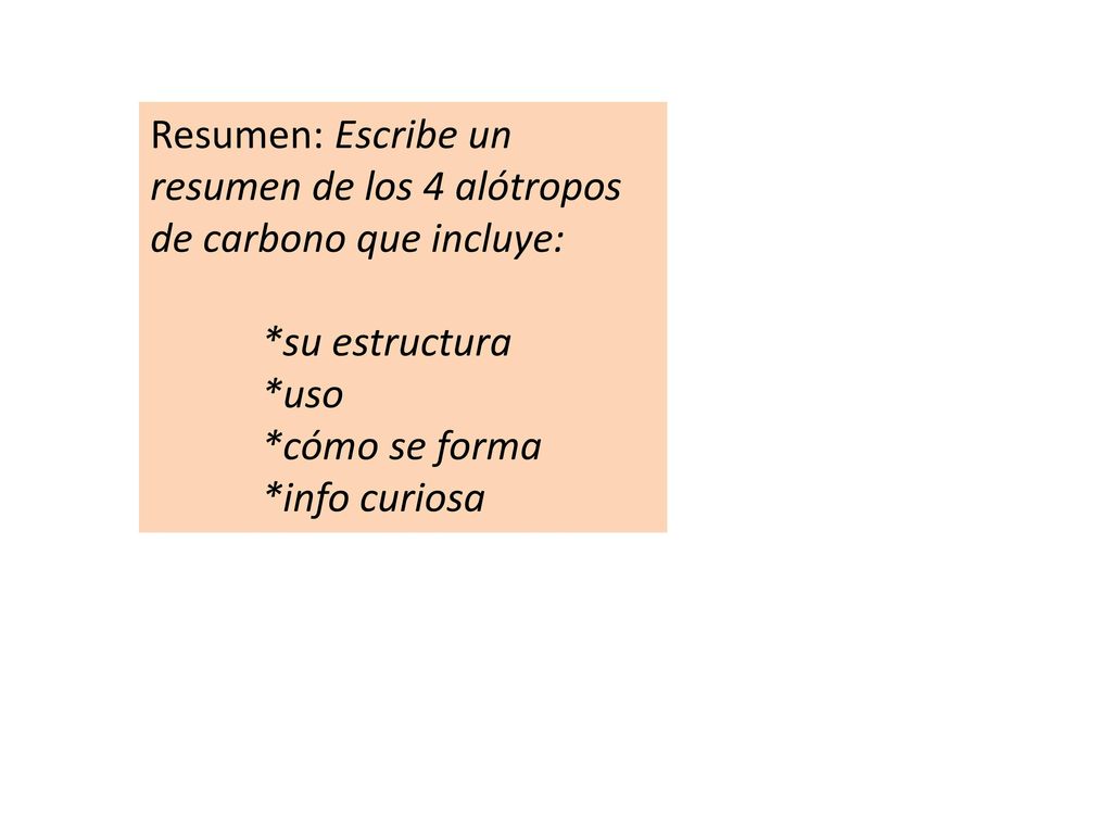 Resumen: Escribe un resumen de los 4 alótropos de carbono que incluye:
