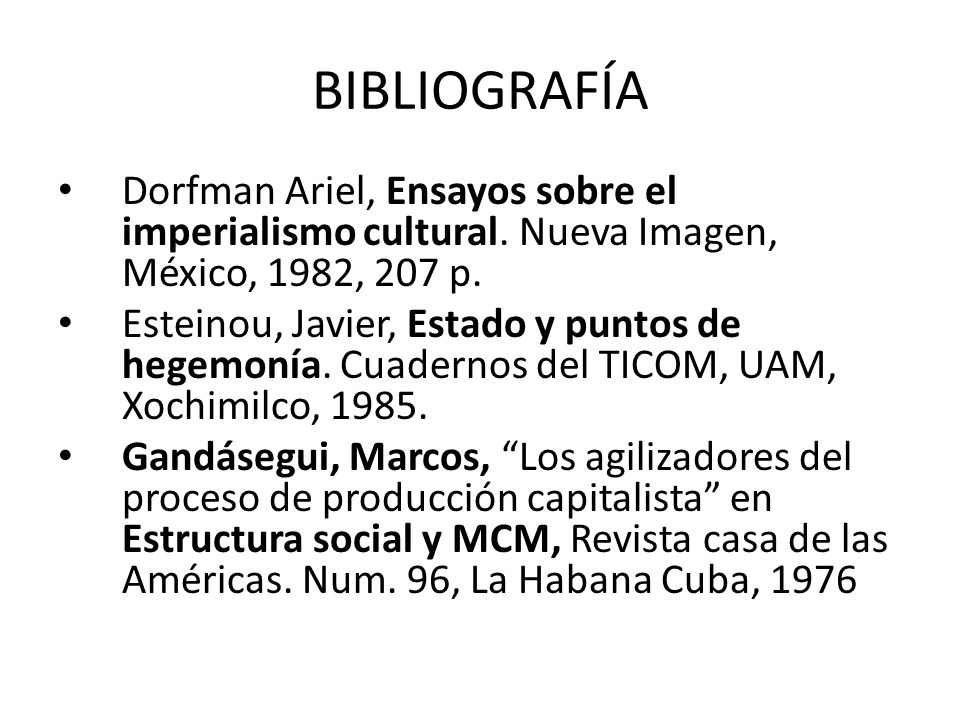 BIBLIOGRAFÍA Dorfman Ariel, Ensayos sobre el imperialismo cultural. Nueva Imagen, México, 1982, 207 p.