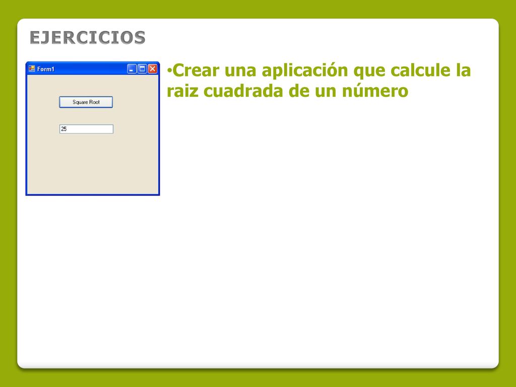 EJERCICIOS Crear una aplicación que calcule la raiz cuadrada de un número