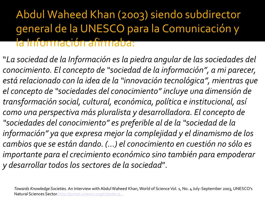 Abdul Waheed Khan (2003) siendo subdirector general de la UNESCO para la Comunicación y la Información afirmaba: