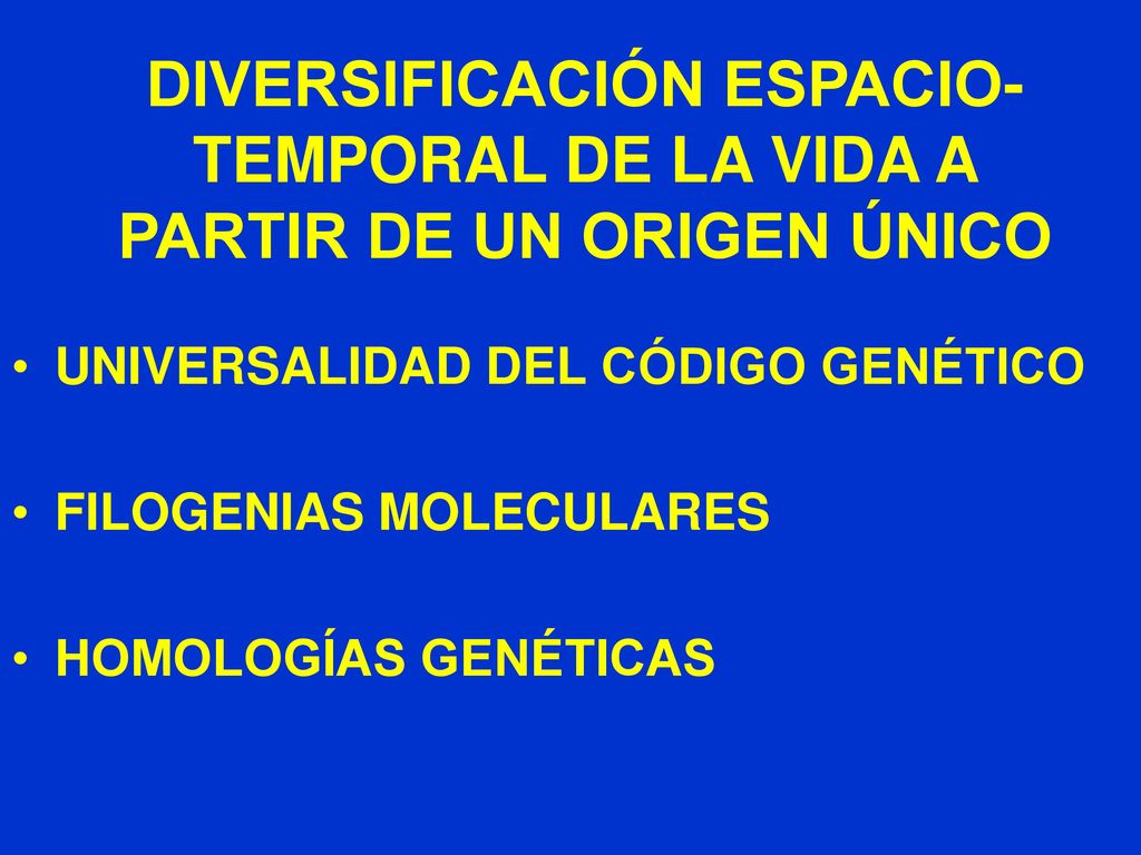 DIVERSIFICACIÓN ESPACIO-TEMPORAL DE LA VIDA A PARTIR DE UN ORIGEN ÚNICO