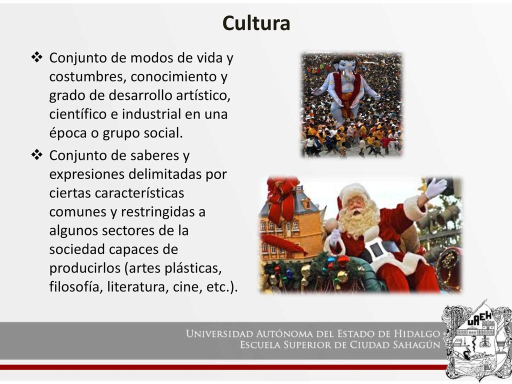 Cultura Conjunto de modos de vida y costumbres, conocimiento y grado de desarrollo artístico, científico e industrial en una época o grupo social.