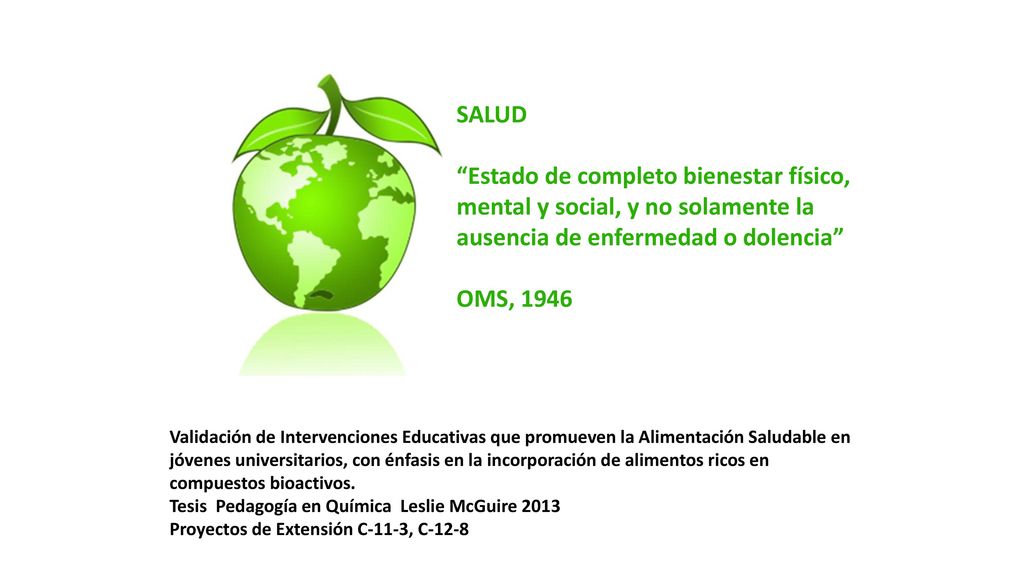 SALUD Estado de completo bienestar físico, mental y social, y no solamente la ausencia de enfermedad o dolencia