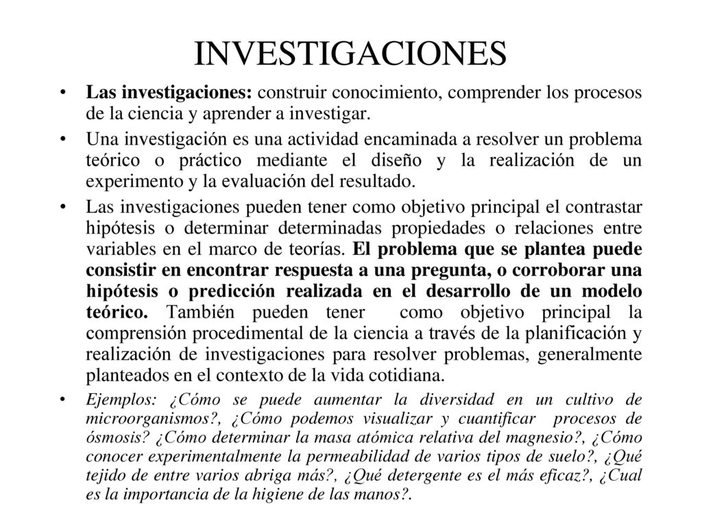 INVESTIGACIONES Las investigaciones: construir conocimiento, comprender los procesos de la ciencia y aprender a investigar.