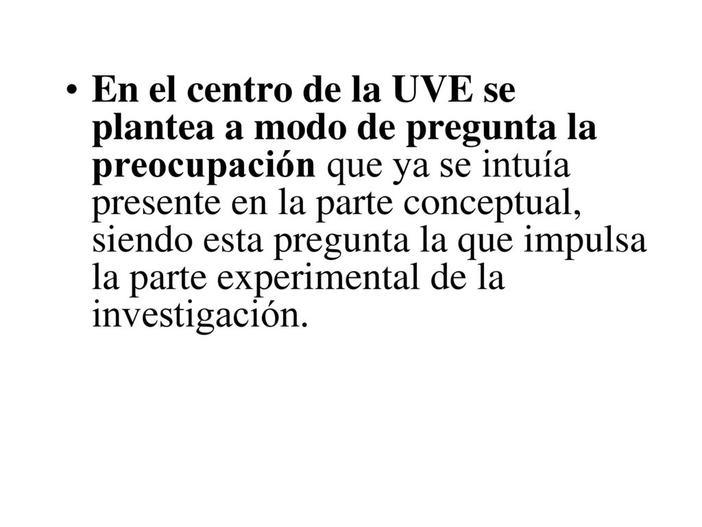 En el centro de la UVE se plantea a modo de pregunta la preocupación que ya se intuía presente en la parte conceptual, siendo esta pregunta la que impulsa la parte experimental de la investigación.