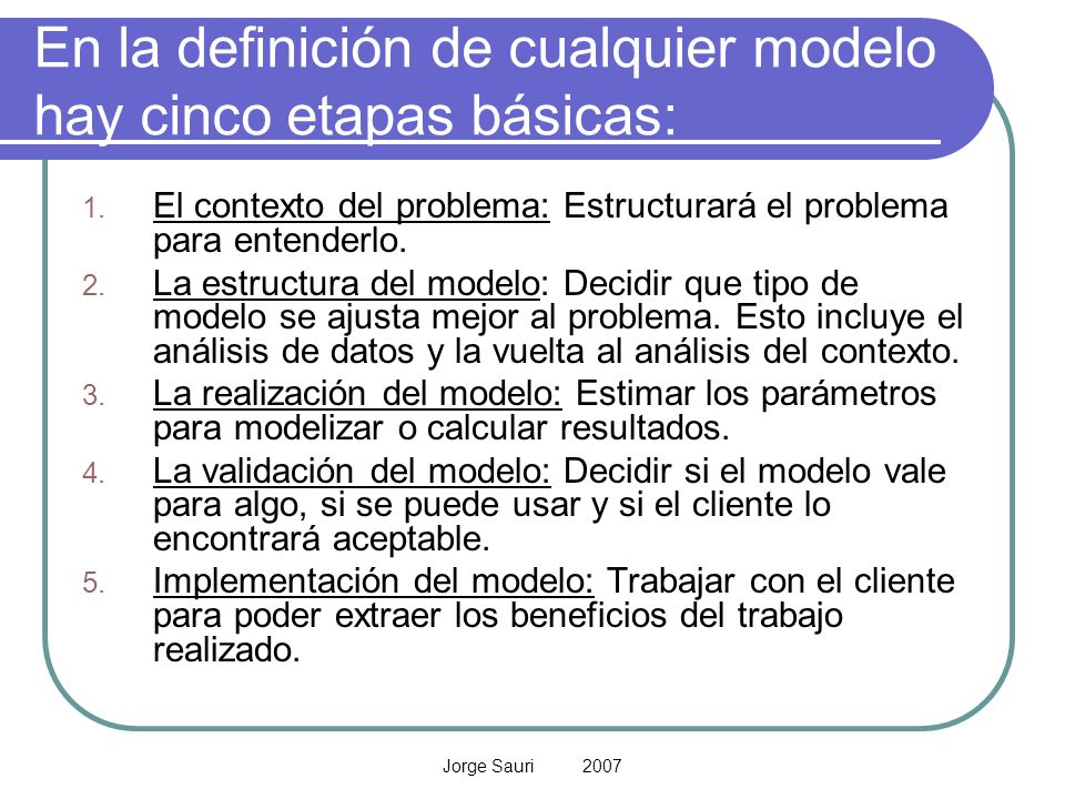 En la definición de cualquier modelo hay cinco etapas básicas: