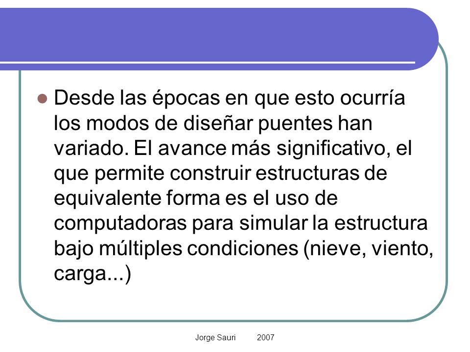 Desde las épocas en que esto ocurría los modos de diseñar puentes han variado. El avance más significativo, el que permite construir estructuras de equivalente forma es el uso de computadoras para simular la estructura bajo múltiples condiciones (nieve, viento, carga...)