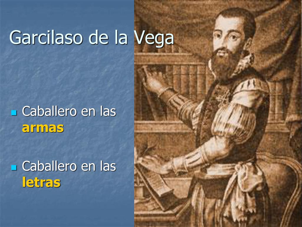 Garcilaso de la Vega Caballero en las armas Caballero en las letras