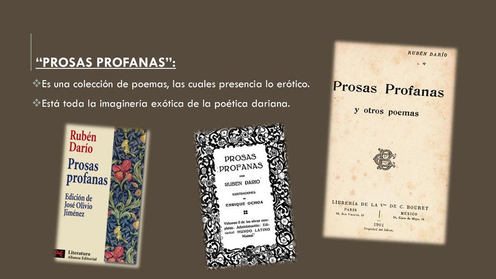 PROSAS PROFANAS : Es una colección de poemas, las cuales presencia lo erótico.