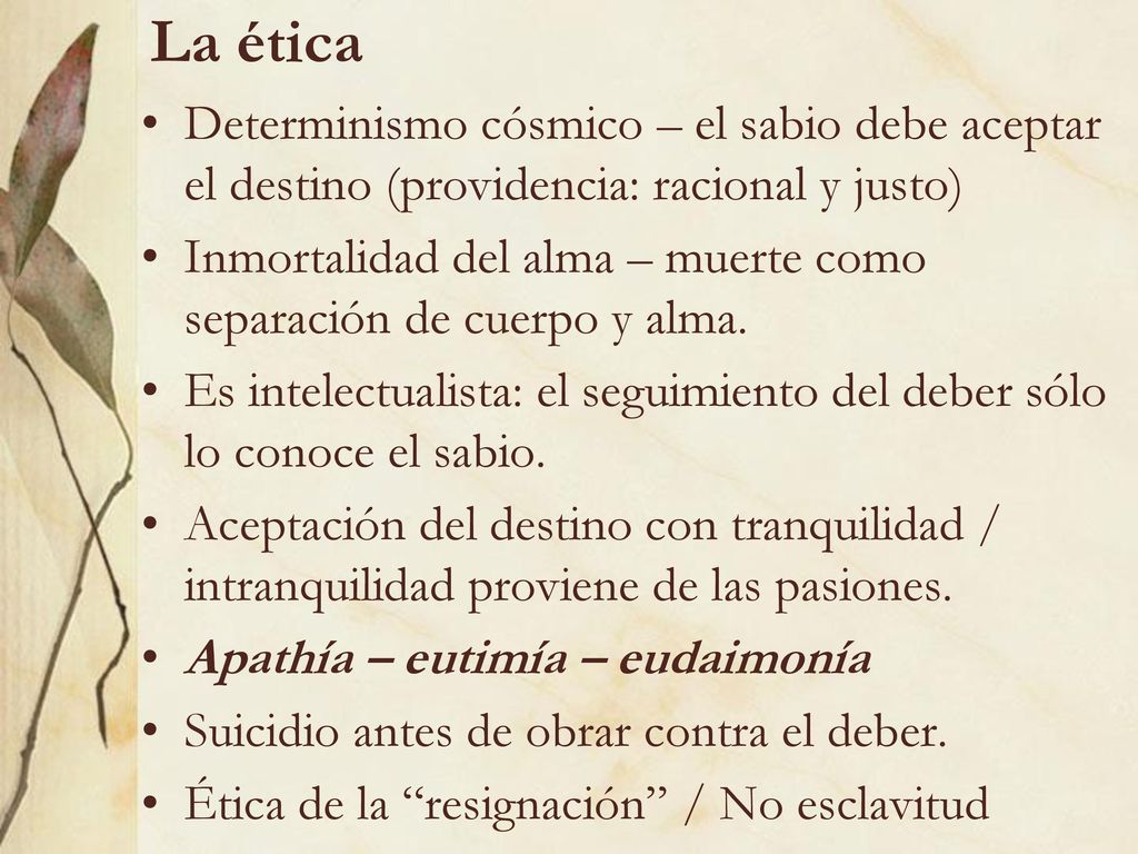 La ética Determinismo cósmico – el sabio debe aceptar el destino (providencia: racional y justo)