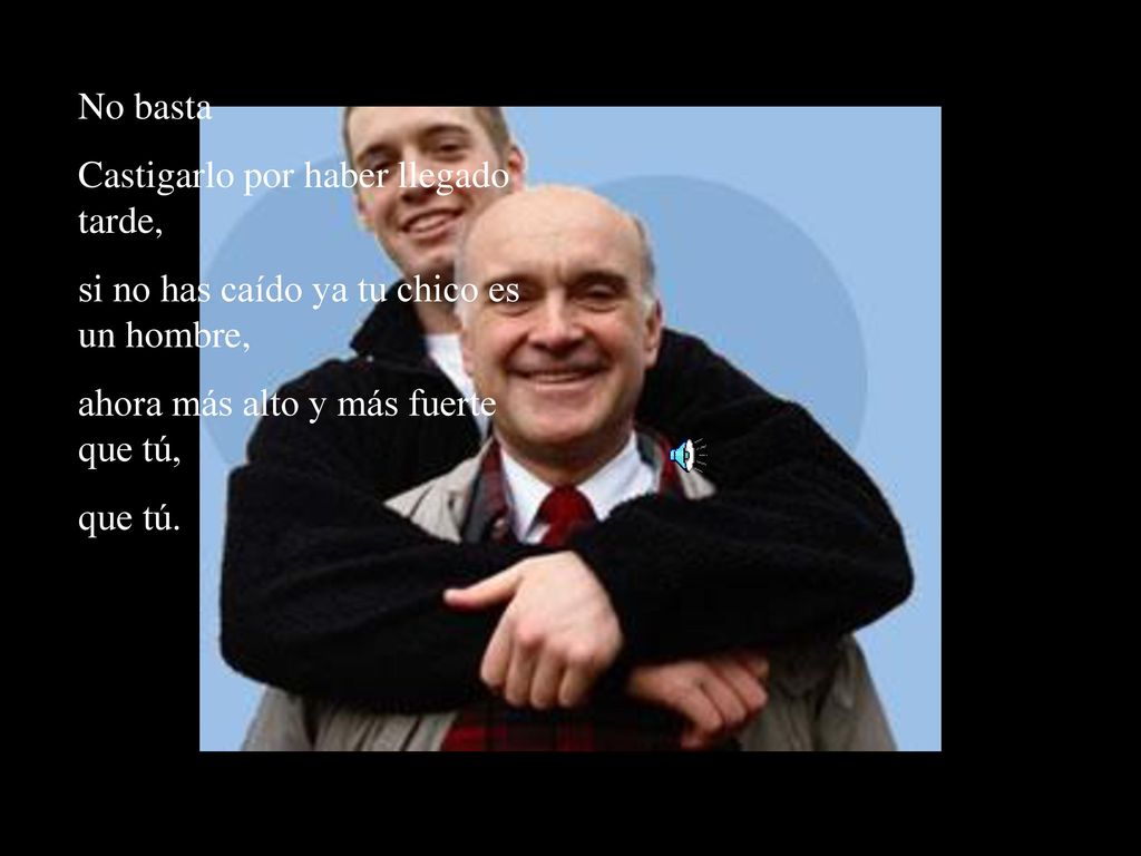No basta Castigarlo por haber llegado tarde, si no has caído ya tu chico es un hombre, ahora más alto y más fuerte que tú,
