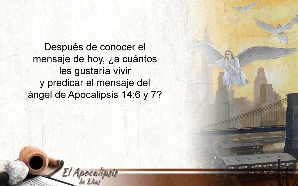 Después de conocer el mensaje de hoy, ¿a cuántos les gustaría vivir