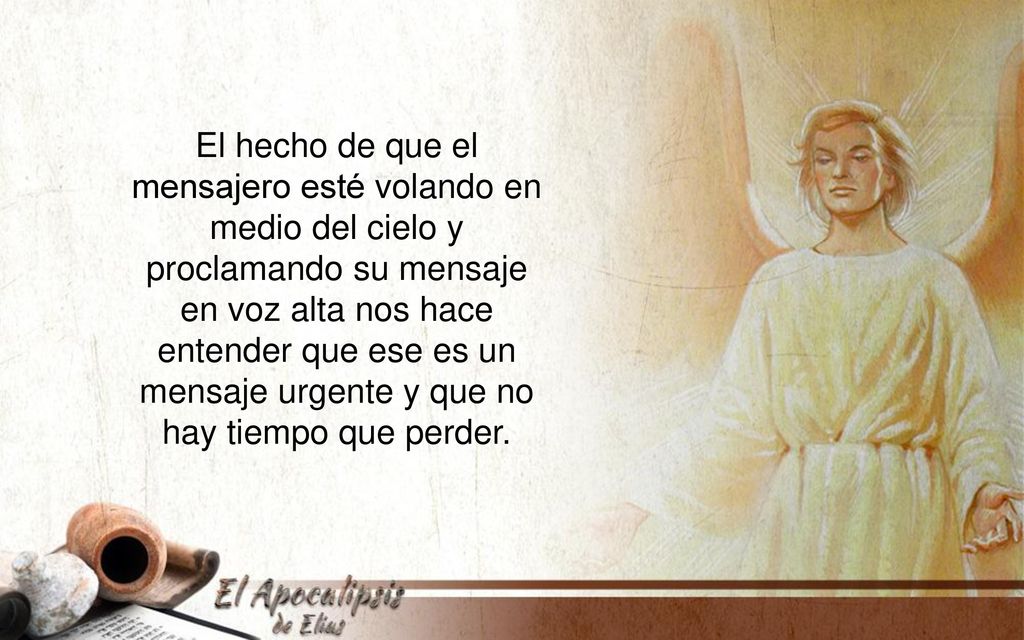 El hecho de que el mensajero esté volando en medio del cielo y proclamando su mensaje en voz alta nos hace entender que ese es un mensaje urgente y que no hay tiempo que perder.