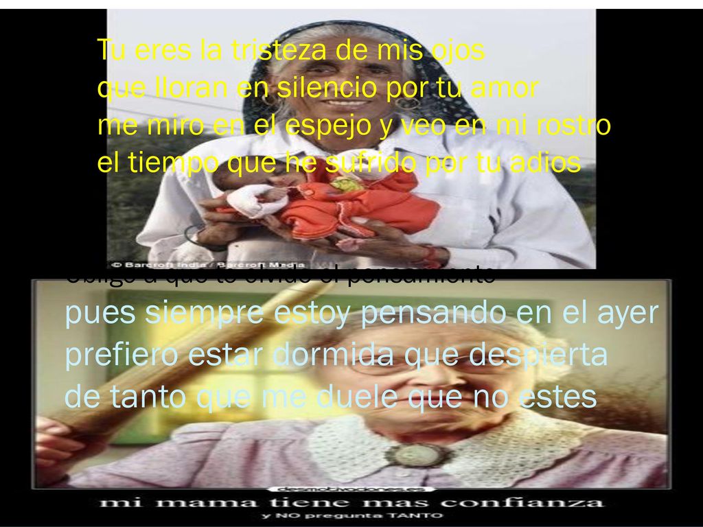 Tu eres la tristeza de mis ojos que lloran en silencio por tu amor me miro en el espejo y veo en mi rostro el tiempo que he sufrido por tu adios