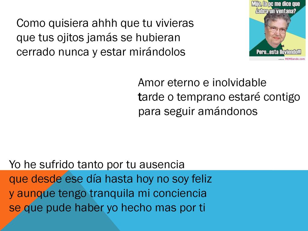 Como quisiera ahhh que tu vivieras que tus ojitos jamás se hubieran cerrado nunca y estar mirándolos