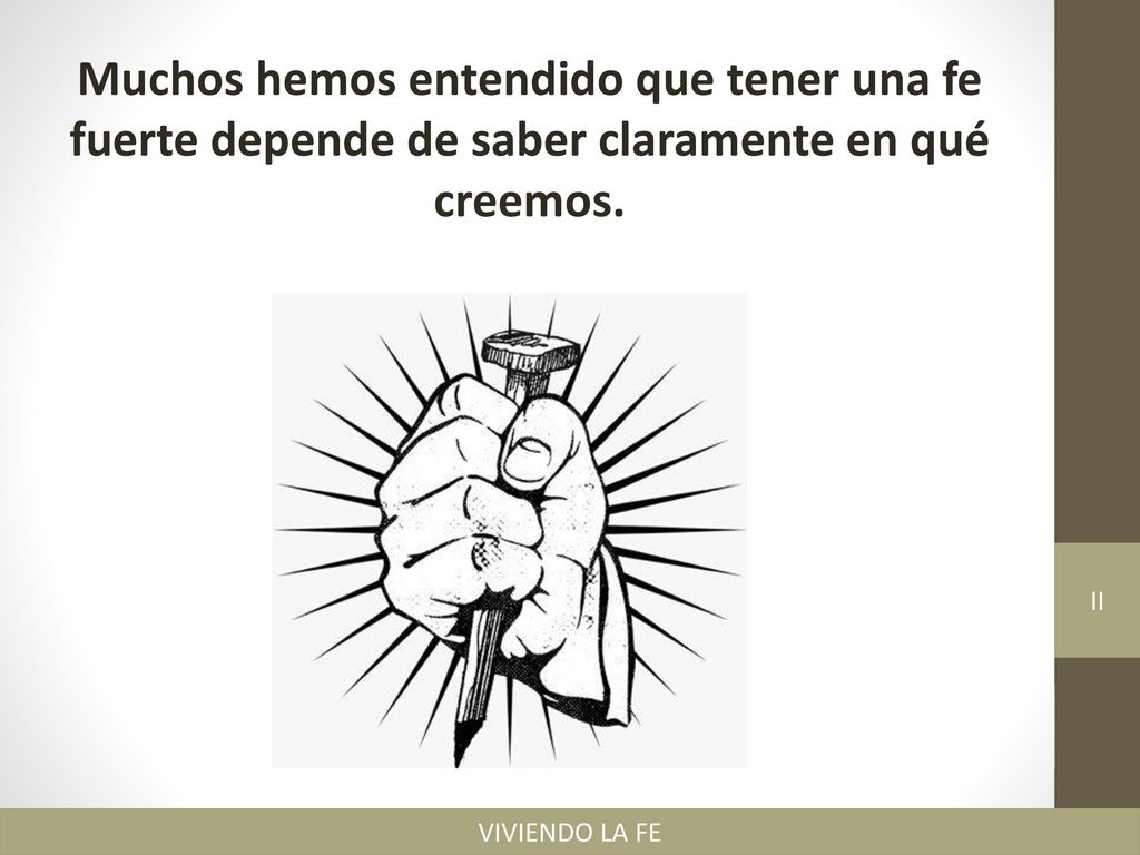 Muchos hemos entendido que tener una fe fuerte depende de saber claramente en qué creemos.