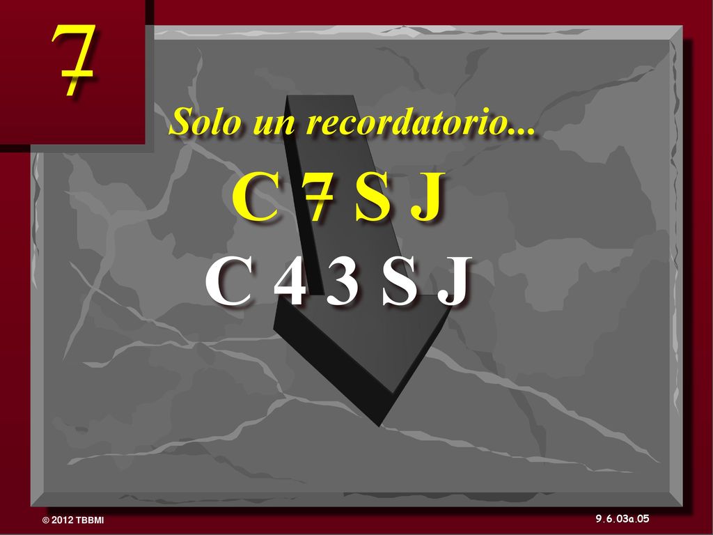 Solo un recordatorio... C 7 S J C 4 3 S J 05