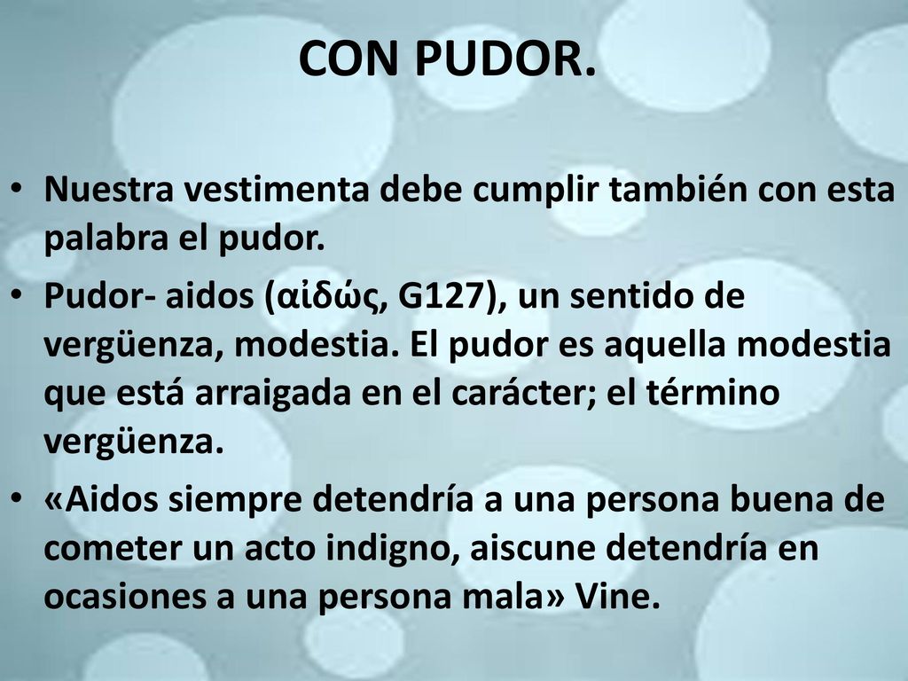 CON PUDOR. Nuestra vestimenta debe cumplir también con esta palabra el pudor.
