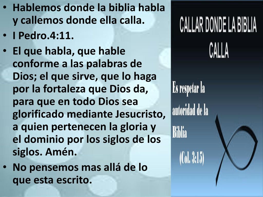 Hablemos donde la biblia habla y callemos donde ella calla.
