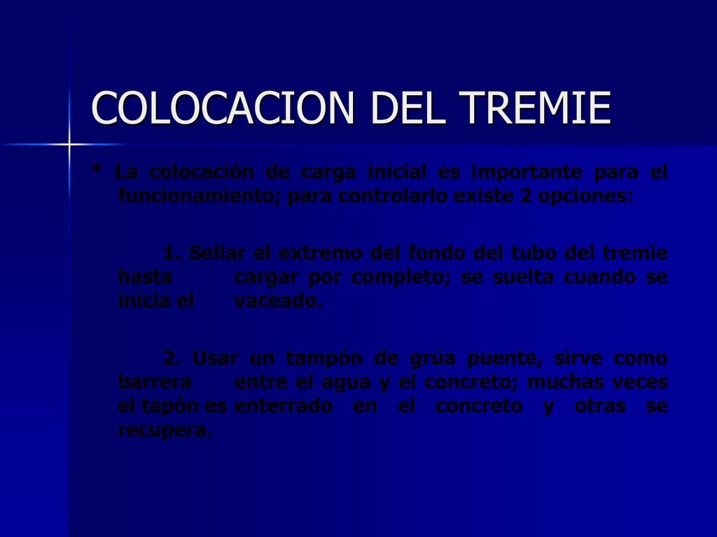 COLOCACION DEL TREMIE * La colocación de carga inicial es importante para el funcionamiento; para controlarlo existe 2 opciones: