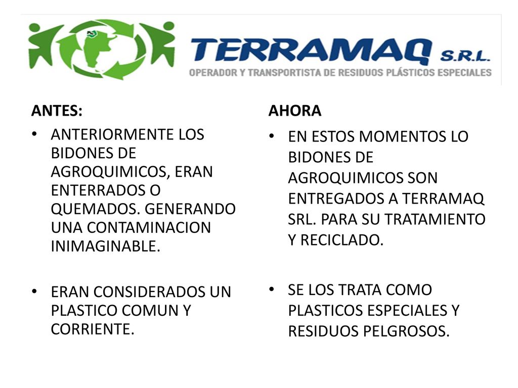 ANTES: AHORA. ANTERIORMENTE LOS BIDONES DE AGROQUIMICOS, ERAN ENTERRADOS O QUEMADOS. GENERANDO UNA CONTAMINACION INIMAGINABLE.