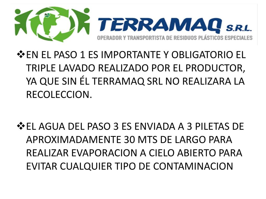 EN EL PASO 1 ES IMPORTANTE Y OBLIGATORIO EL TRIPLE LAVADO REALIZADO POR EL PRODUCTOR, YA QUE SIN ÉL TERRAMAQ SRL NO REALIZARA LA RECOLECCION.