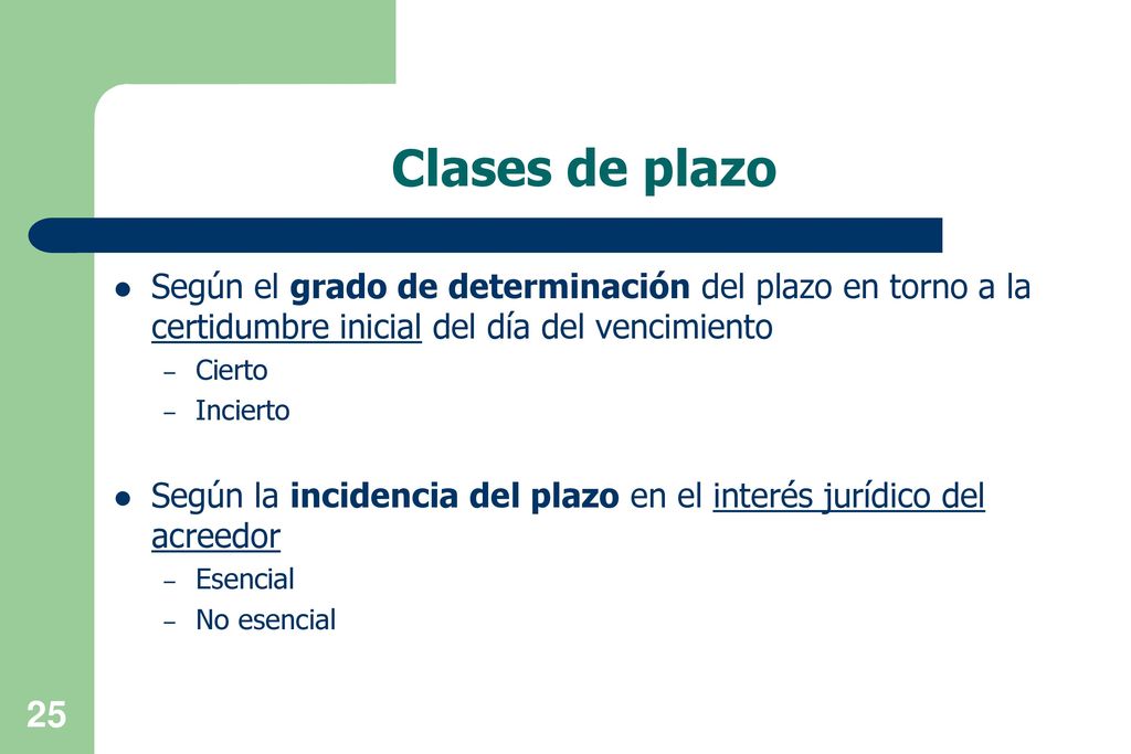 Clases de plazo Según el grado de determinación del plazo en torno a la certidumbre inicial del día del vencimiento.