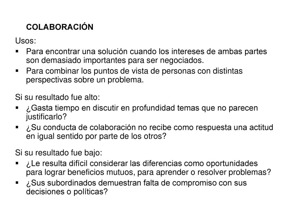 COLABORACIÓN Usos: Para encontrar una solución cuando los intereses de ambas partes son demasiado importantes para ser negociados.