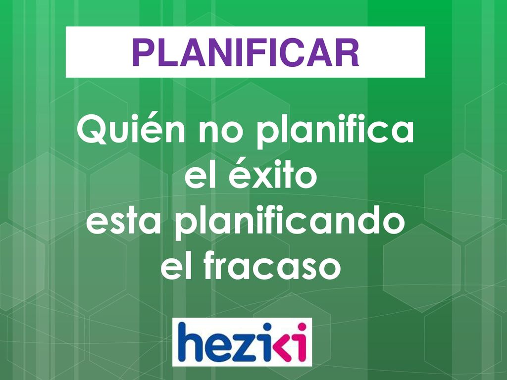 PLANIFICAR Quién no planifica el éxito esta planificando el fracaso