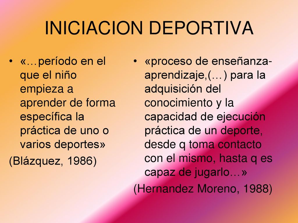 INICIACION DEPORTIVA «…período en el que el niño empieza a aprender de forma específica la práctica de uno o varios deportes»