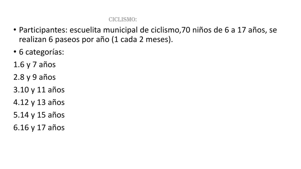 Ciclismo: Participantes: escuelita municipal de ciclismo,70 niños de 6 a 17 años, se realizan 6 paseos por año (1 cada 2 meses).