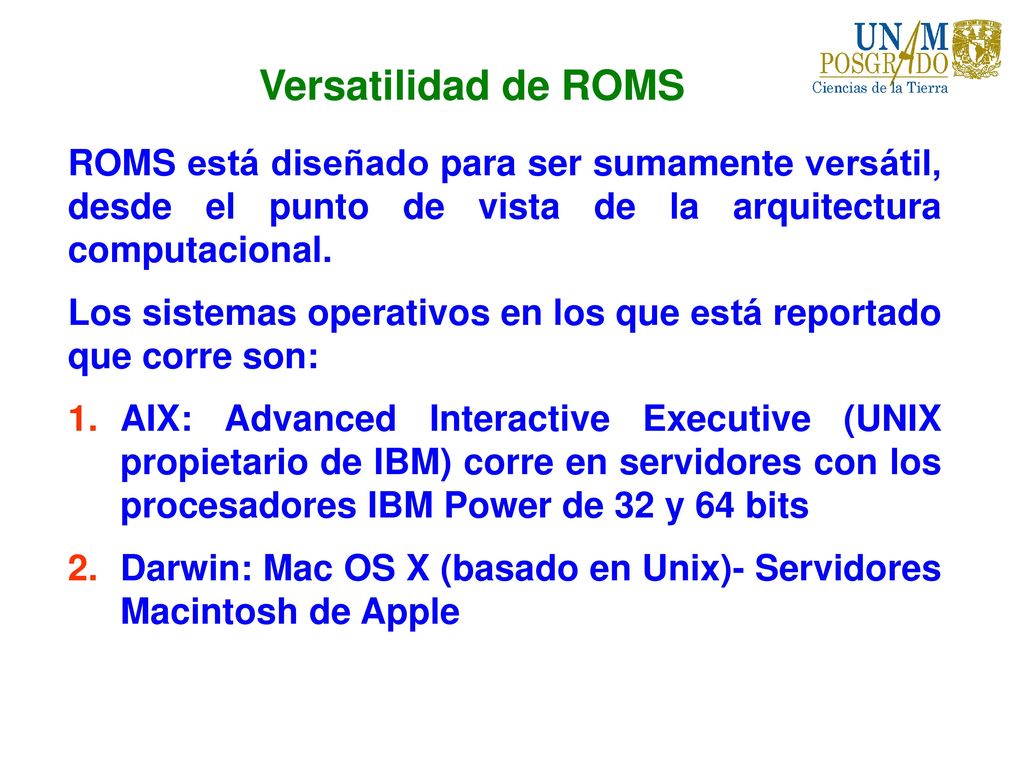 Versatilidad de ROMS ROMS está diseñado para ser sumamente versátil, desde el punto de vista de la arquitectura computacional.