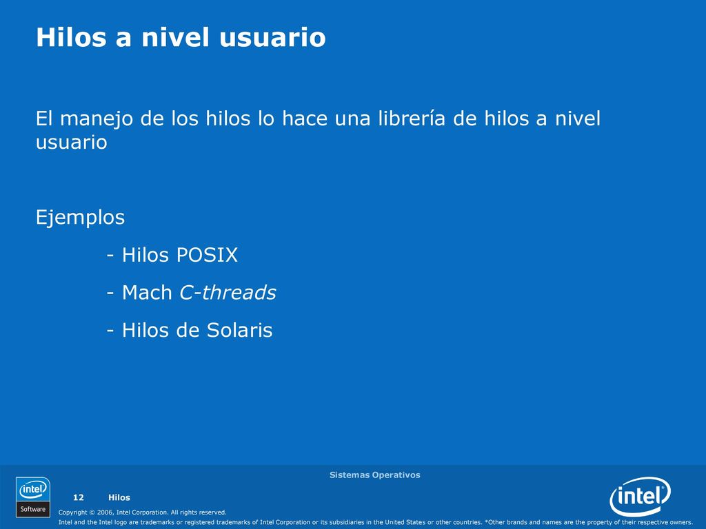 Hilos a nivel usuario El manejo de los hilos lo hace una librería de hilos a nivel usuario. Ejemplos.