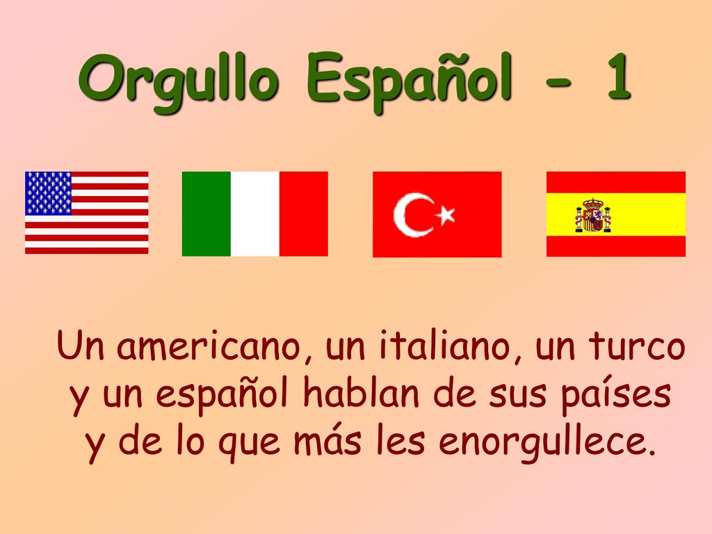 Orgullo Español - 1 Un americano, un italiano, un turco y un español hablan de sus países y de lo que más les enorgullece.