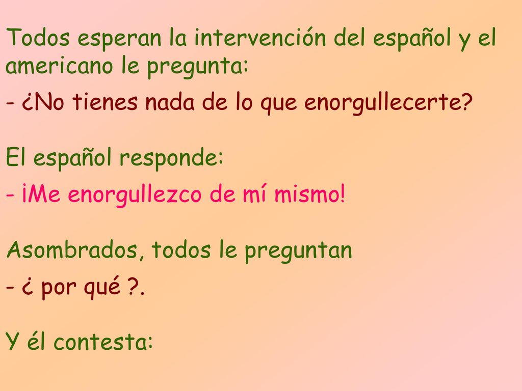 Todos esperan la intervención del español y el americano le pregunta: