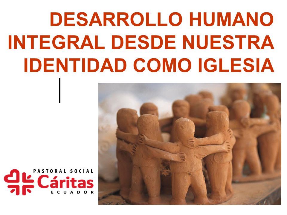 DESARROLLO HUMANO INTEGRAL DESDE NUESTRA IDENTIDAD COMO IGLESIA