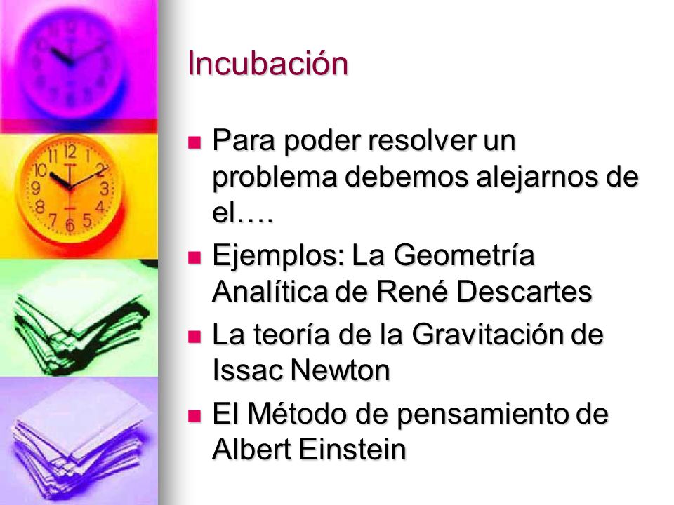Incubación Para poder resolver un problema debemos alejarnos de el….