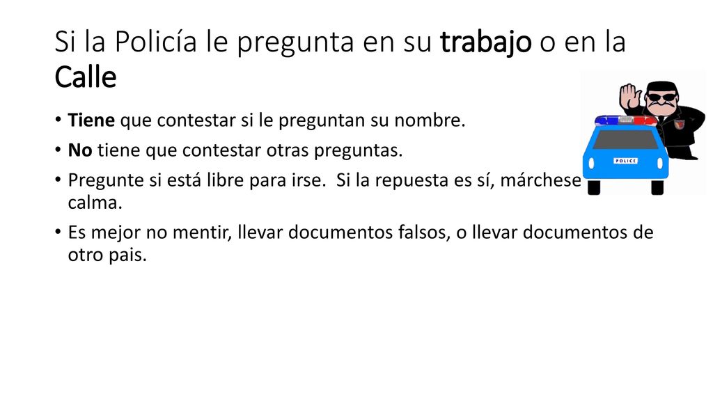 Si la Policía le pregunta en su trabajo o en la Calle