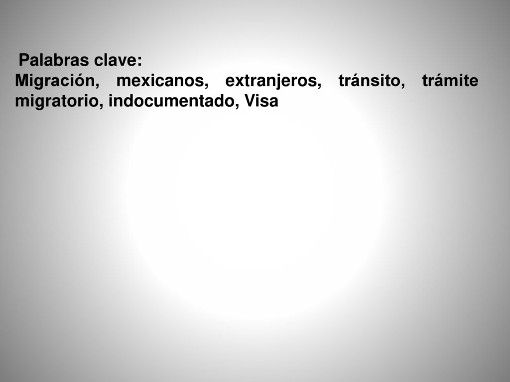 Palabras clave: Migración, mexicanos, extranjeros, tránsito, trámite migratorio, indocumentado, Visa.