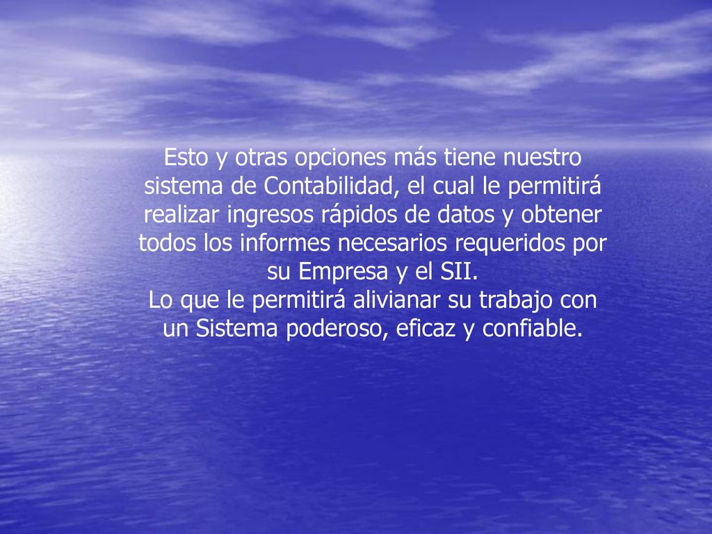 Esto y otras opciones más tiene nuestro sistema de Contabilidad, el cual le permitirá realizar ingresos rápidos de datos y obtener todos los informes necesarios requeridos por su Empresa y el SII.
