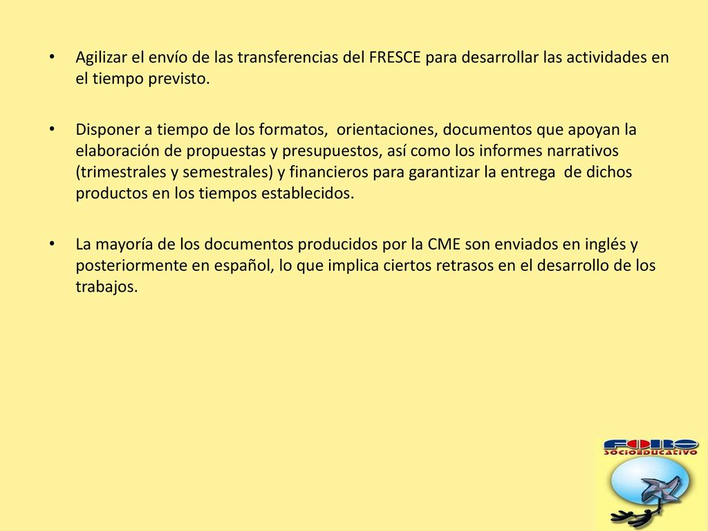 Agilizar el envío de las transferencias del FRESCE para desarrollar las actividades en el tiempo previsto.