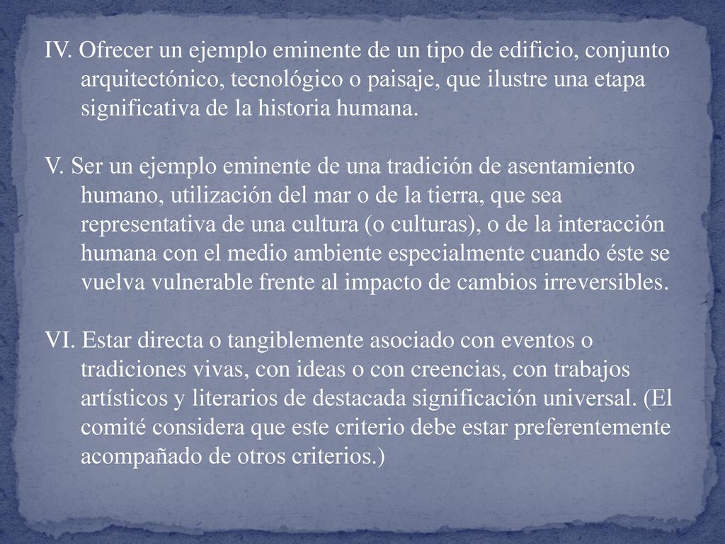 IV. Ofrecer un ejemplo eminente de un tipo de edificio, conjunto arquitectónico, tecnológico o paisaje, que ilustre una etapa significativa de la historia humana.