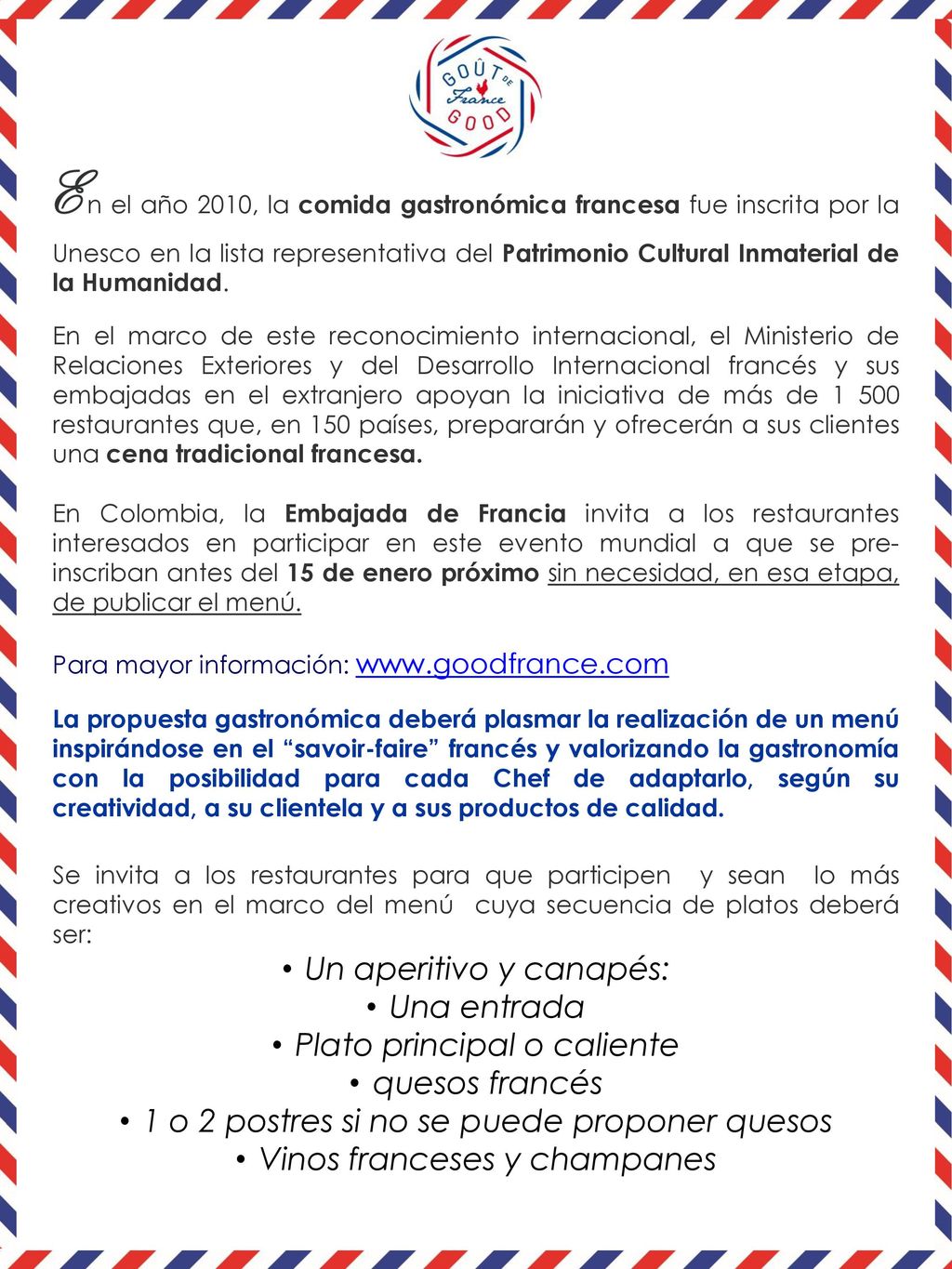 En el año 2010, la comida gastronómica francesa fue inscrita por la Unesco en la lista representativa del Patrimonio Cultural Inmaterial de la Humanidad.