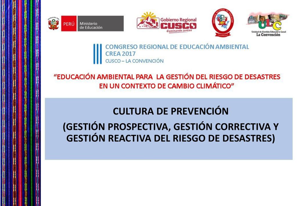 CULTURA DE PREVENCIÓN (GESTIÓN PROSPECTIVA, GESTIÓN CORRECTIVA Y GESTIÓN REACTIVA DEL RIESGO DE DESASTRES)