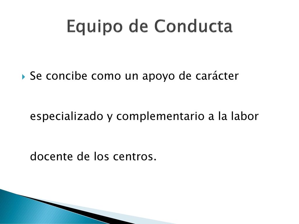 Equipo de Conducta Se concibe como un apoyo de carácter especializado y complementario a la labor docente de los centros.
