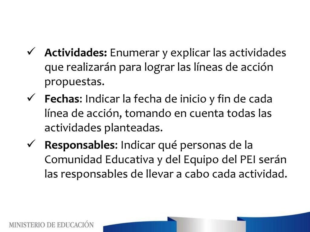 Actividades: Enumerar y explicar las actividades que realizarán para lograr las líneas de acción propuestas.