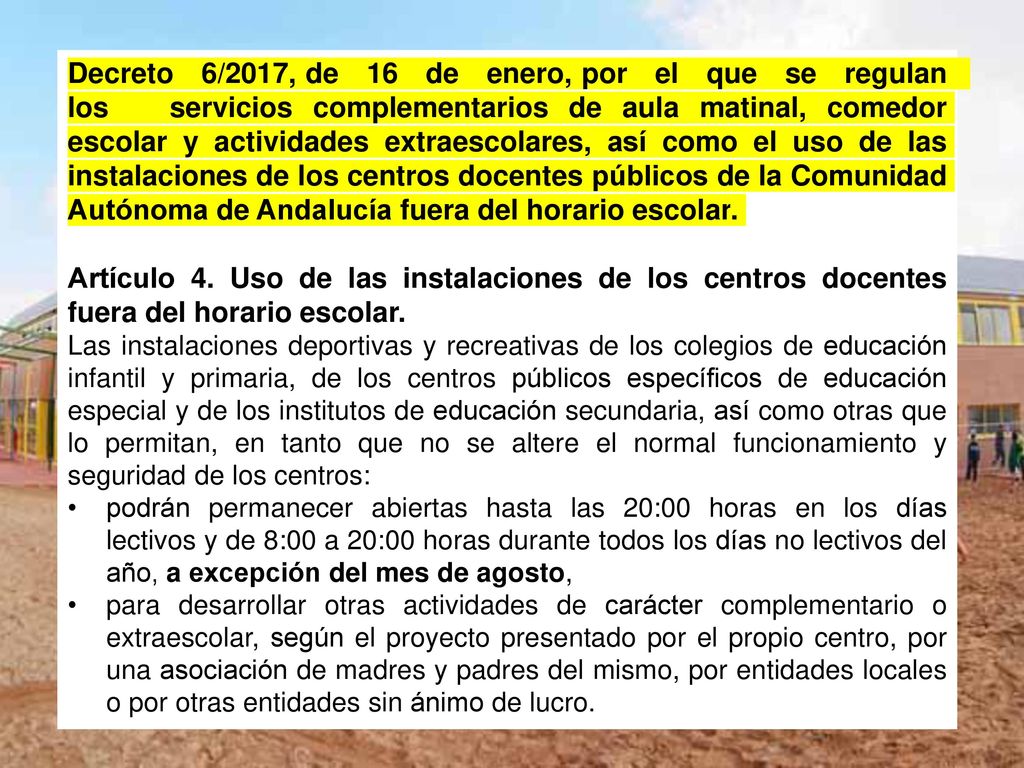 Decreto 6/2017, de 16 de enero, por el que se regulan los servicios complementarios de aula matinal, comedor escolar y actividades extraescolares, así como el uso de las instalaciones de los centros docentes públicos de la Comunidad Autónoma de Andalucía fuera del horario escolar.