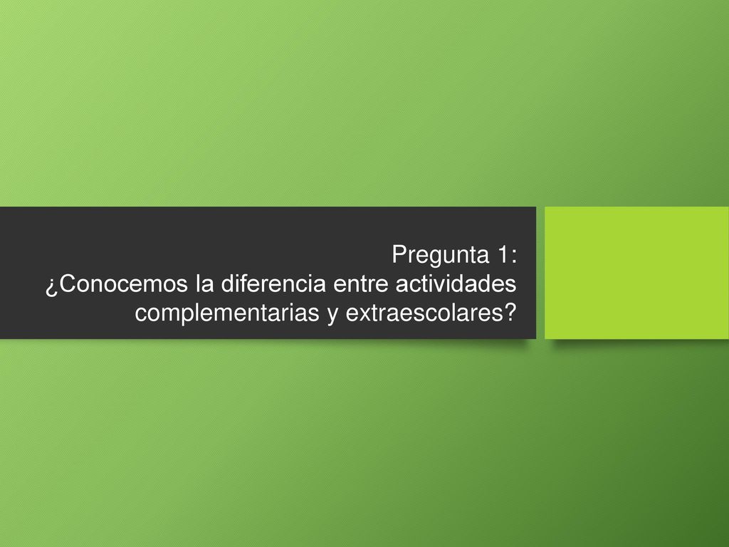 Pregunta 1: ¿Conocemos la diferencia entre actividades complementarias y extraescolares
